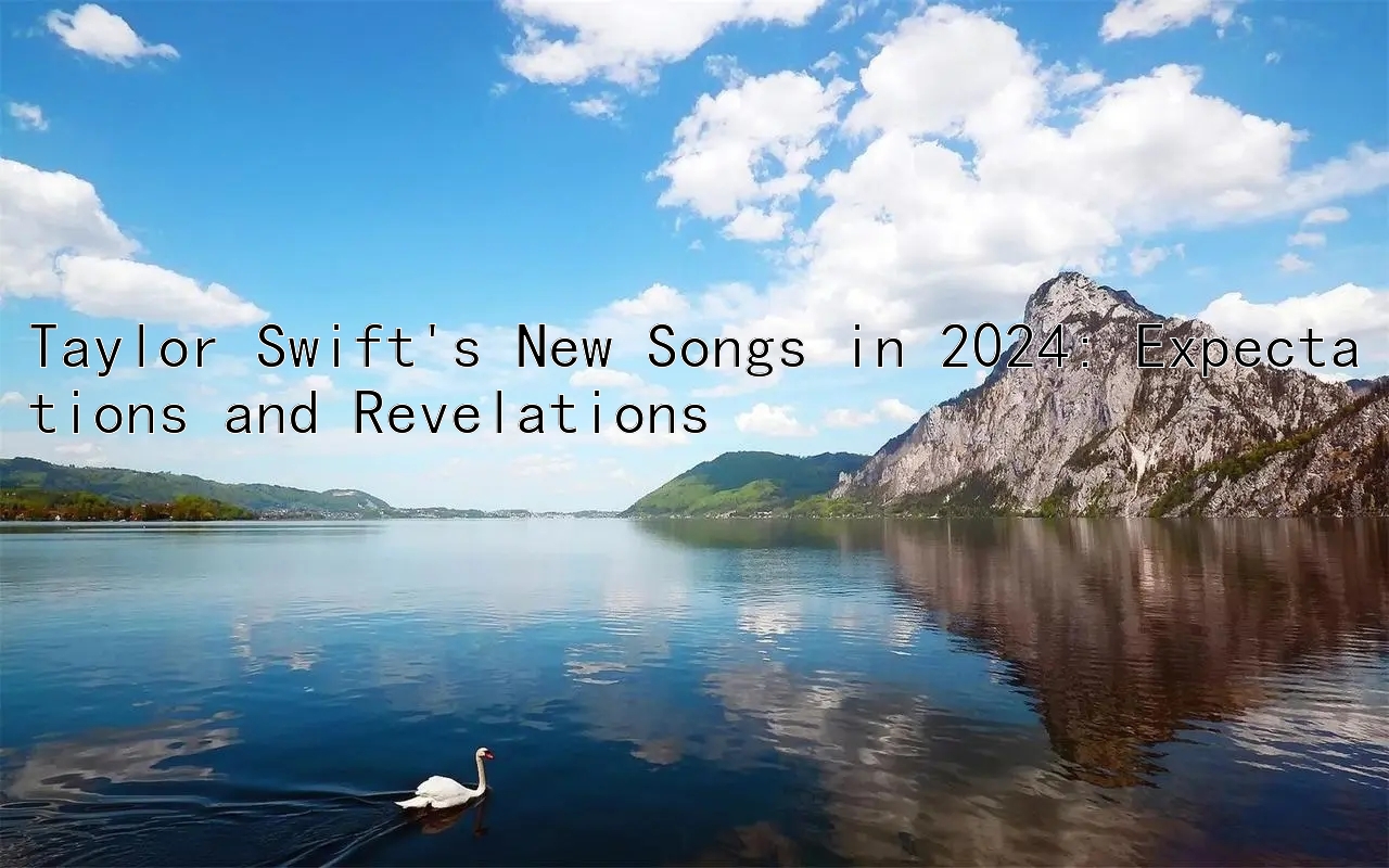 Taylor Swift's New Songs in 2024: Expectations and Revelations